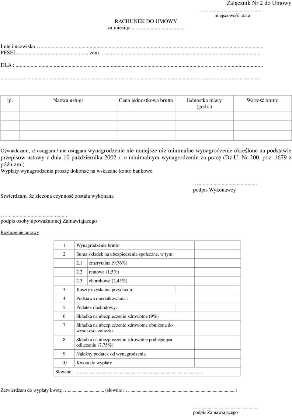 o minimalnym wynagrodzeniu za pracę (Dz.U. Nr 200, poz. 1679 z późn.zm.) Wypłaty wynagrodzenia proszę dokonać na wskazane konto bankowe. Stwierdzam, że zlecona czynność została wykonana.