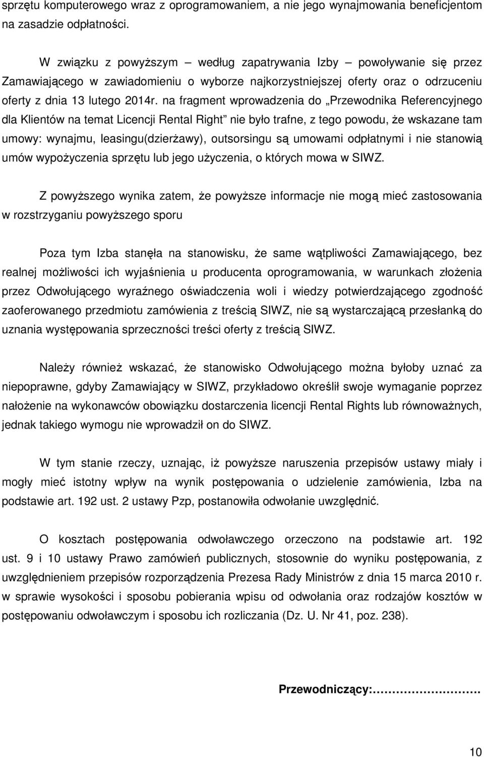 na fragment wprowadzenia do Przewodnika Referencyjnego dla Klientów na temat Licencji Rental Right nie było trafne, z tego powodu, że wskazane tam umowy: wynajmu, leasingu(dzierżawy), outsorsingu są