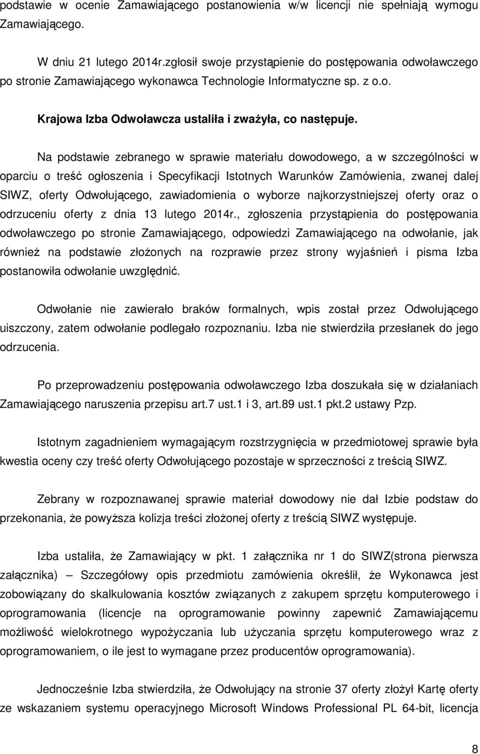 Na podstawie zebranego w sprawie materiału dowodowego, a w szczególności w oparciu o treść ogłoszenia i Specyfikacji Istotnych Warunków Zamówienia, zwanej dalej SIWZ, oferty Odwołującego,