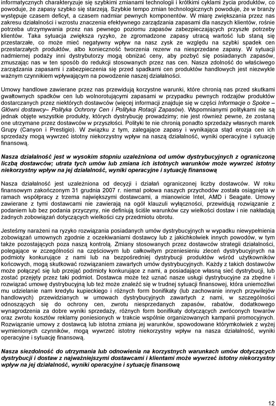 W miarę zwiększania przez nas zakresu działalności i wzrostu znaczenia efektywnego zarządzania zapasami dla naszych klientów, rośnie potrzeba utrzymywania przez nas pewnego poziomu zapasów