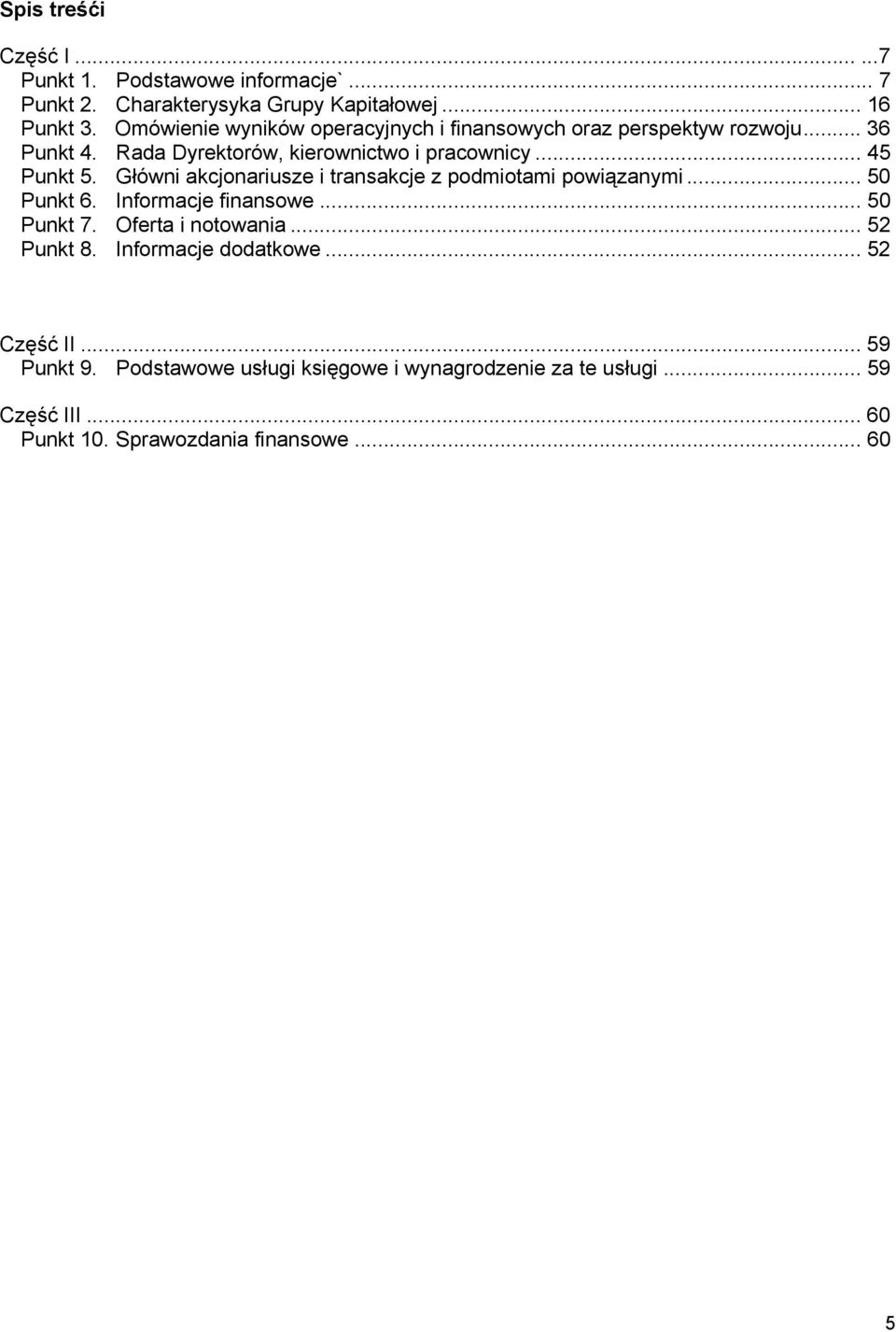 Główni akcjonariusze i transakcje z podmiotami powiązanymi... 50 Punkt 6. Informacje finansowe... 50 Punkt 7. Oferta i notowania... 52 Punkt 8.