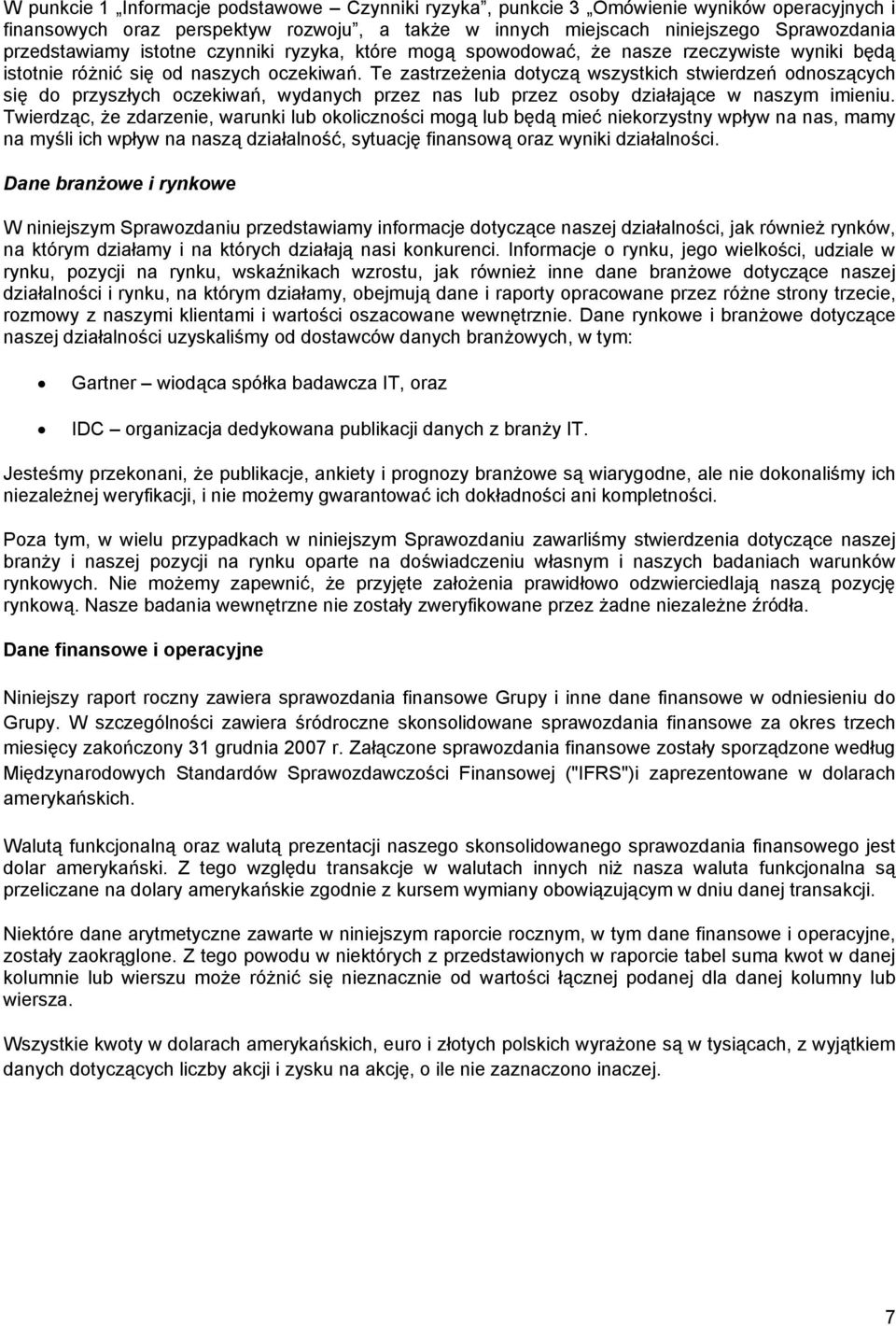 Te zastrzeżenia dotyczą wszystkich stwierdzeń odnoszących się do przyszłych oczekiwań, wydanych przez nas lub przez osoby działające w naszym imieniu.