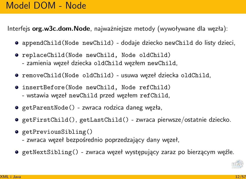 zamienia węzeł dziecka oldchild węzłem newchild, removechild(node oldchild) - usuwa węzeł dziecka oldchild, insertbefore(node newchild, Node refchild) - wstawia węzeł