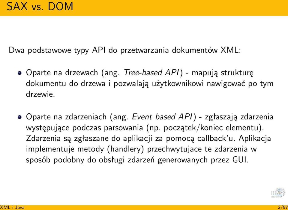 Oparte na zdarzeniach (ang. Event based API ) - zgłaszają zdarzenia występujące podczas parsowania (np. początek/koniec elementu).