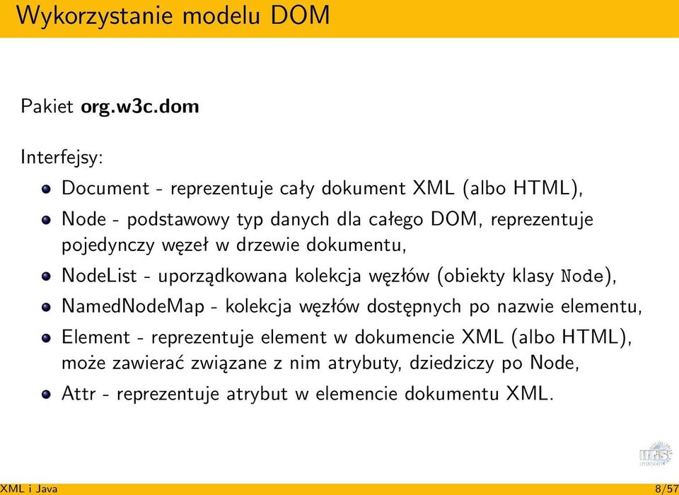 pojedynczy węzeł w drzewie dokumentu, NodeList - uporządkowana kolekcja węzłów (obiekty klasy Node), NamedNodeMap - kolekcja