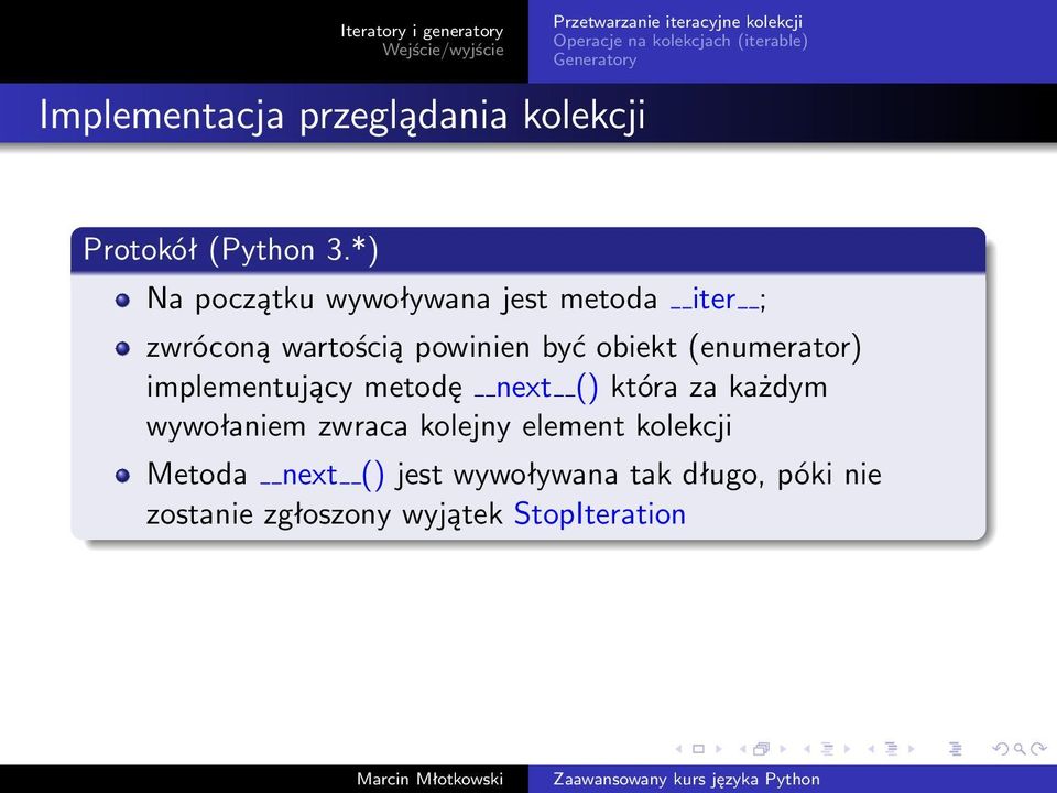 obiekt (enumerator) implementujący metodę next () która za każdym wywołaniem