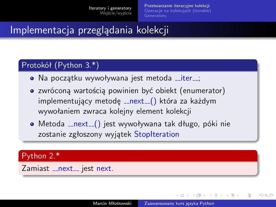 (enumerator) implementujący metodę next () która za każdym wywołaniem zwraca kolejny