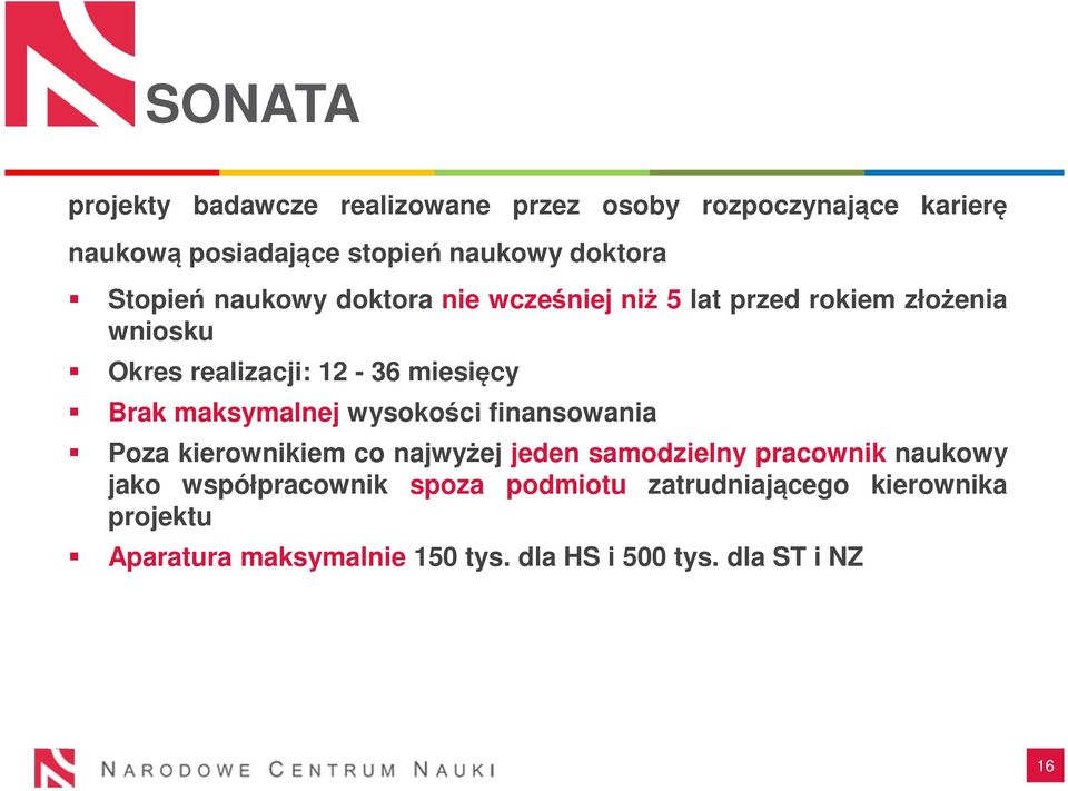 maksymalnej wysokości finansowania Poza kierownikiem co najwyżej jeden samodzielny pracownik naukowy jako