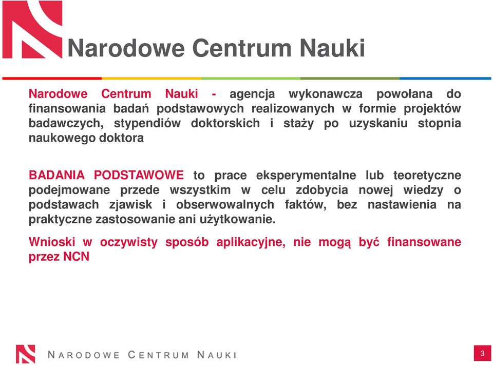 eksperymentalne lub teoretyczne podejmowane przede wszystkim w celu zdobycia nowej wiedzy o podstawach zjawisk i obserwowalnych