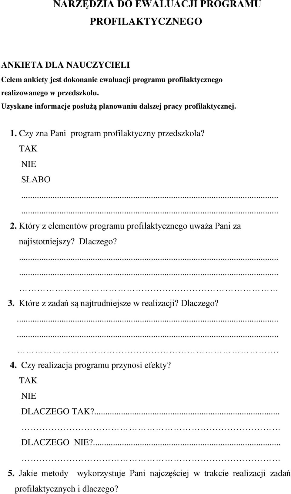 Który z elementów programu profilaktycznego uważa Pani za najistotniejszy? Dlaczego?...... 3. Które z zadań są najtrudniejsze w realizacji? Dlaczego?....... 4.