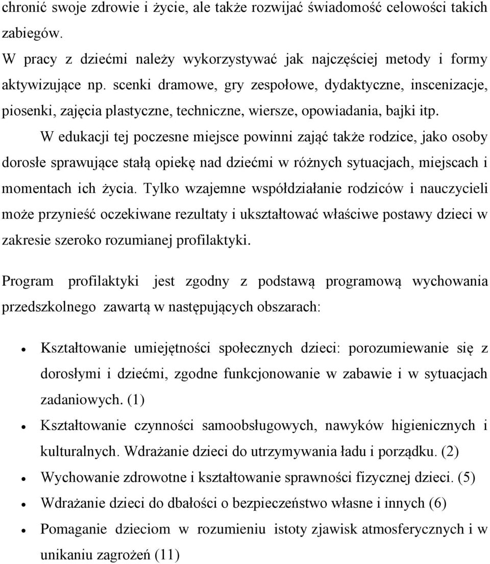 W edukacji tej poczesne miejsce powinni zająć także rodzice, jako osoby dorosłe sprawujące stałą opiekę nad dziećmi w różnych sytuacjach, miejscach i momentach ich życia.