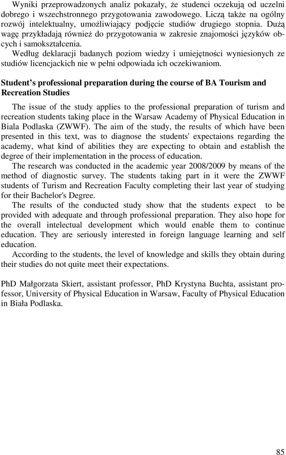 Według deklaracji badanych poziom wiedzy i umiejętności wyniesionych ze studiów licencjackich nie w pełni odpowiada ich oczekiwaniom.