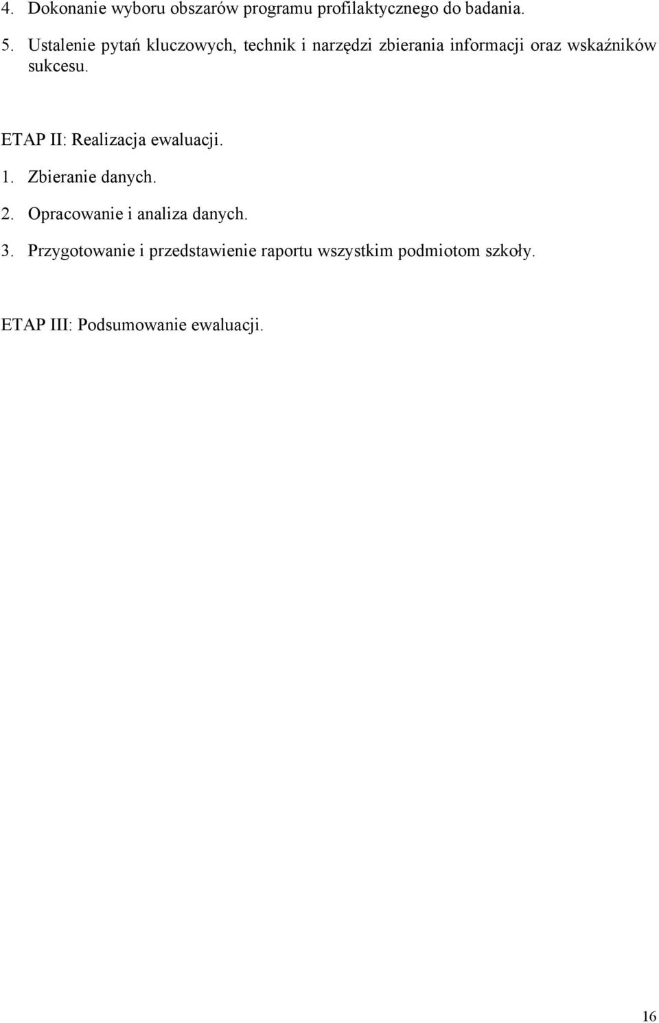 sukcesu. ETAP II: Realizacja ewaluacji. 1. Zbieranie danych. 2.