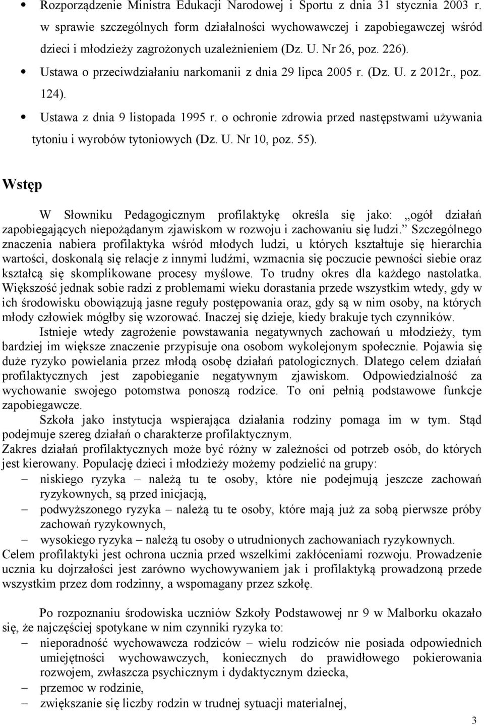 Ustawa o przeciwdziałaniu narkomanii z dnia 29 lipca 2005 r. (Dz. U. z 2012r., poz. 124). Ustawa z dnia 9 listopada 1995 r.