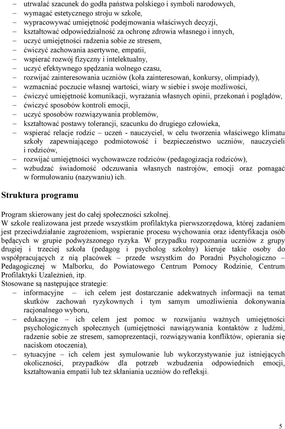 czasu, rozwijać zainteresowania uczniów (koła zainteresowań, konkursy, olimpiady), wzmacniać poczucie własnej wartości, wiary w siebie i swoje możliwości, ćwiczyć umiejętność komunikacji, wyrażania