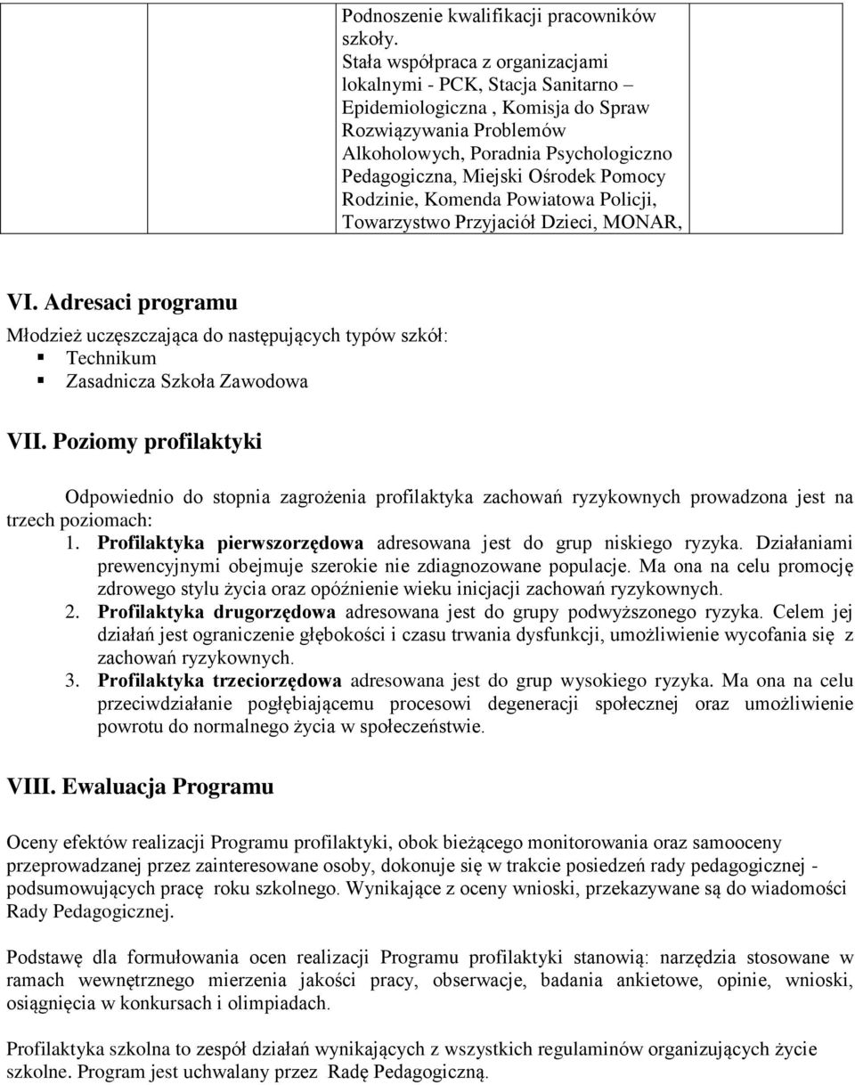 Pomocy Rodzinie, Komenda Powiatowa Policji, Towarzystwo Przyjaciół Dzieci, MONAR, VI. Adresaci programu Młodzież uczęszczająca do następujących typów szkół: Technikum Zasadnicza Szkoła Zawodowa VII.