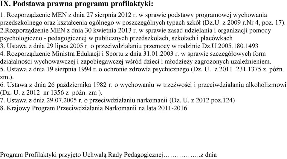 w sprawie zasad udzielania i organizacji pomocy psychologiczno - pedagogicznej w publicznych przedszkolach, szkołach i placówkach 3. Ustawa z dnia 29 lipca 2005 r.