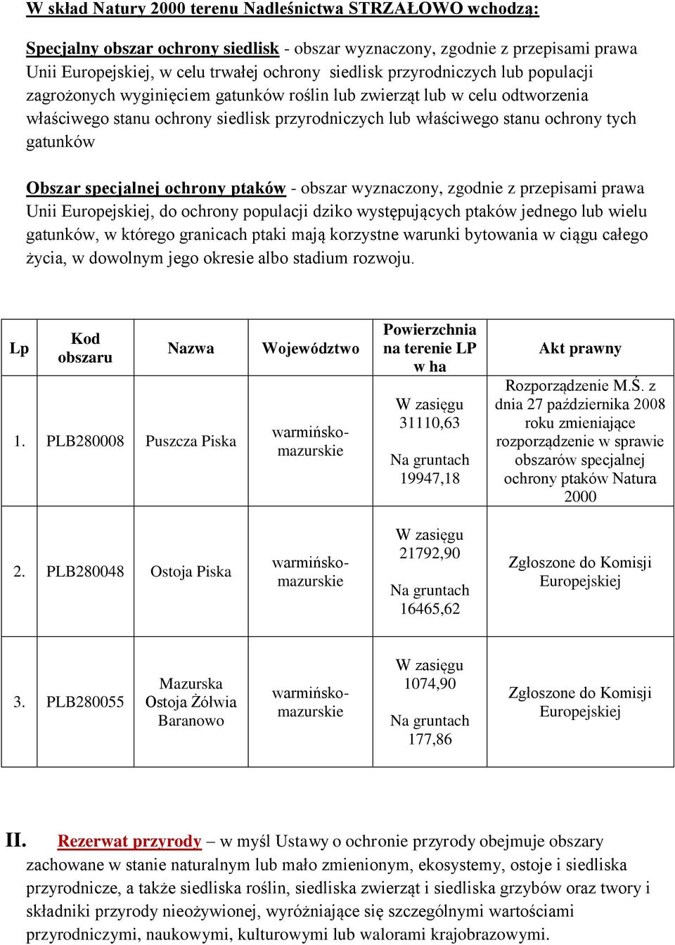 Obszar specjalnej ochrony ptaków - obszar wyznaczony, zgodnie z przepisami prawa Unii Europejskiej, do ochrony populacji dziko występujących ptaków jednego lub wielu gatunków, w którego granicach