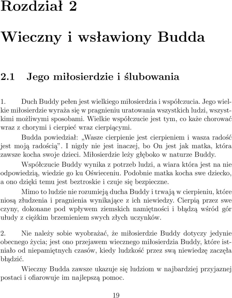 Wielkie współczucie jest tym, co każe chorować wraz z chorymi i cierpieć wraz cierpiącymi. Budda powiedział: Wasze cierpienie jest cierpieniem i wasza radość jest moją radością.