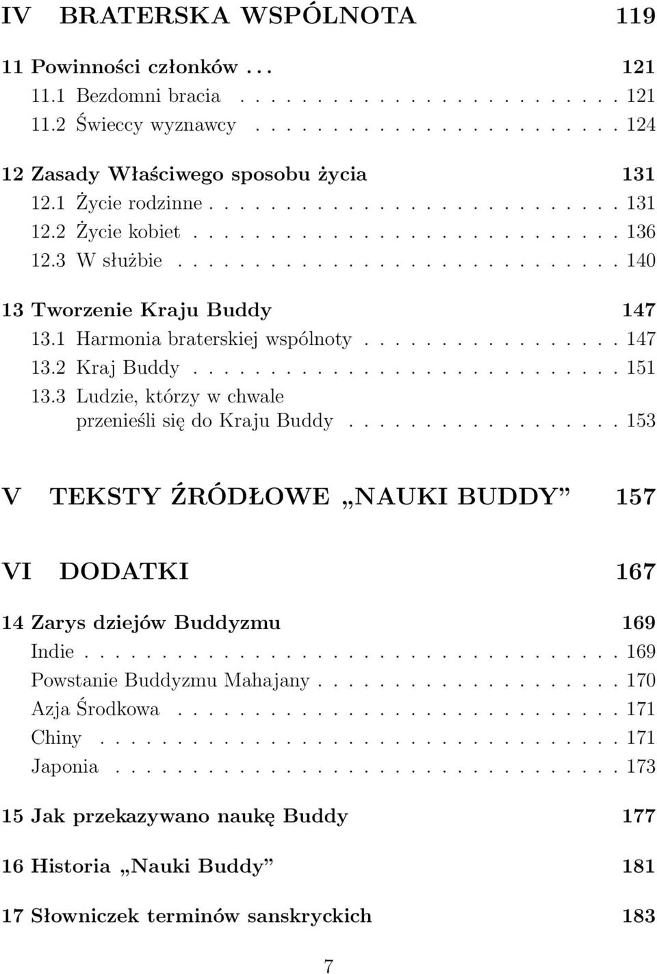 1 Harmonia braterskiej wspólnoty................. 147 13.2 Kraj Buddy............................ 151 13.3 Ludzie, którzy w chwale przenieśli się do Kraju Buddy.