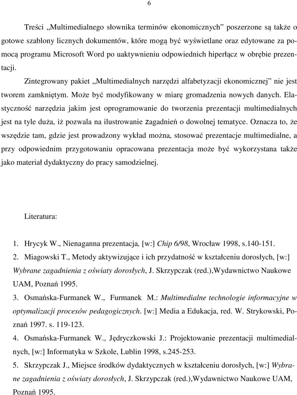 Może być modyfikowany w miarę gromadzenia nowych danych.