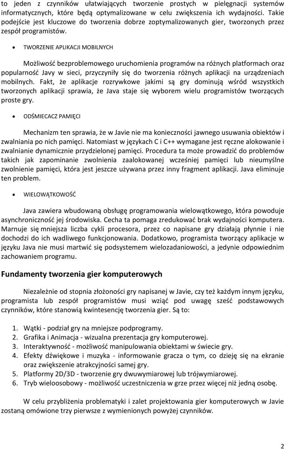 TWORZENIE APLIKACJI MOBILNYCH Możliwość bezproblemowego uruchomienia programów na różnych platformach oraz popularność Javy w sieci, przyczyniły się do tworzenia różnych aplikacji na urządzeniach