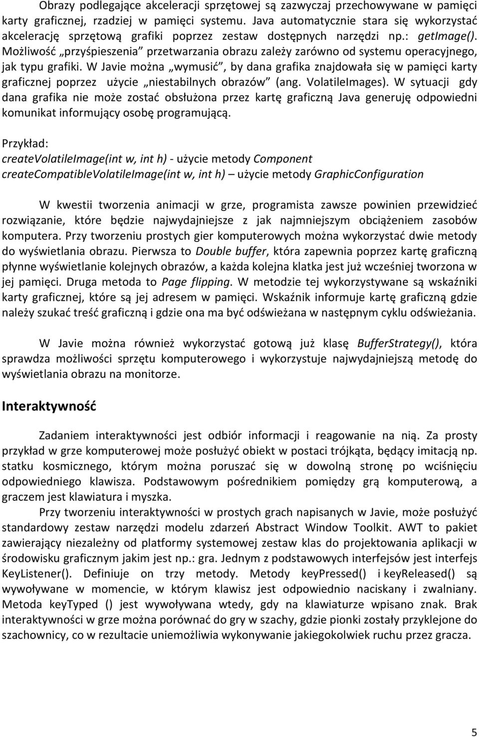 Możliwość przyśpieszenia przetwarzania obrazu zależy zarówno od systemu operacyjnego, jak typu grafiki.