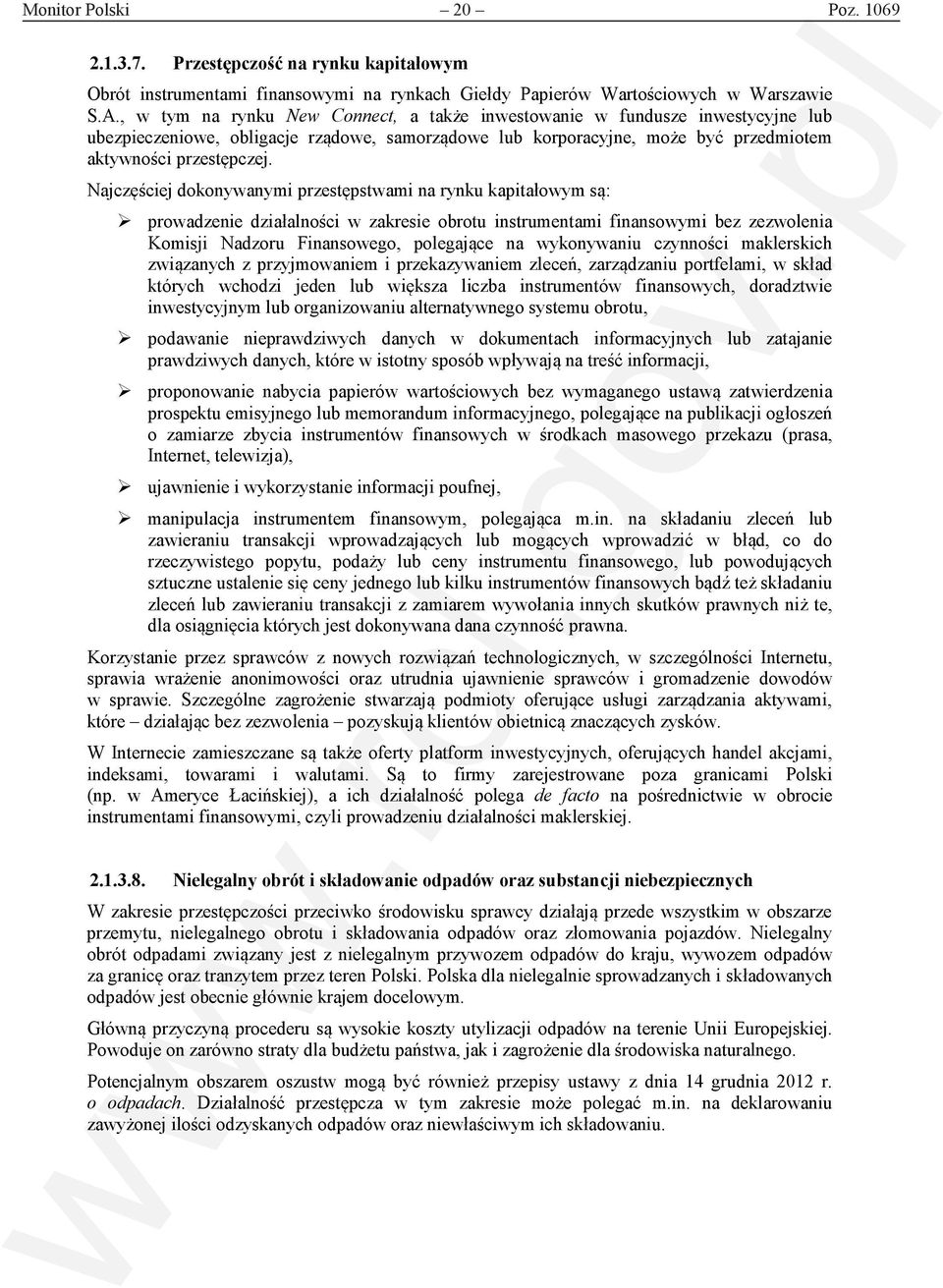 Najczęściej dokonywanymi przestępstwami na rynku kapitałowym są: prowadzenie działalności w zakresie obrotu instrumentami finansowymi bez zezwolenia Komisji Nadzoru Finansowego, polegające na