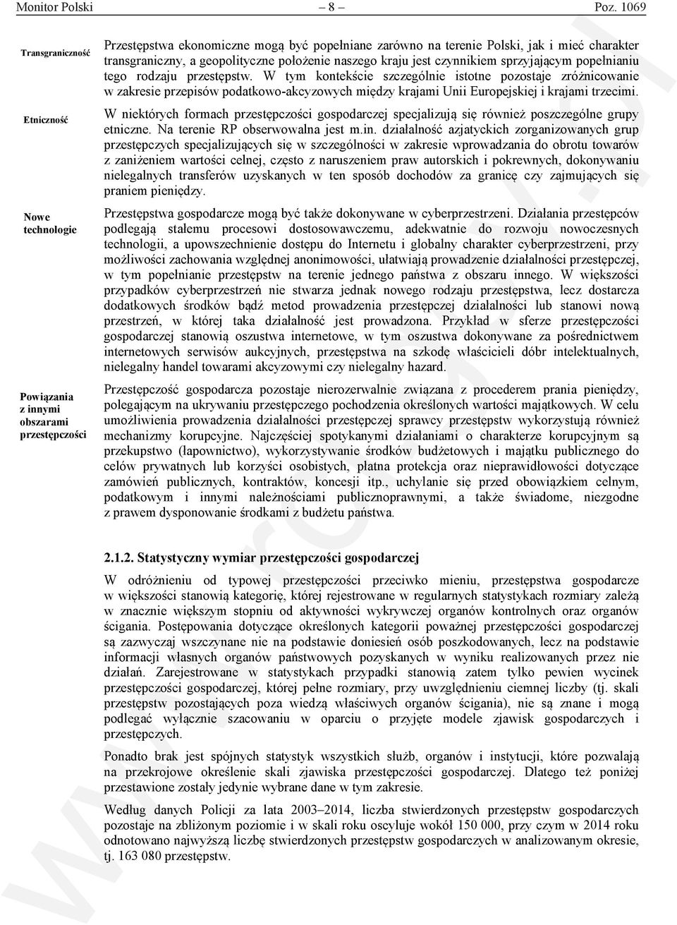 transgraniczny, a geopolityczne położenie naszego kraju jest czynnikiem sprzyjającym popełnianiu tego rodzaju przestępstw.