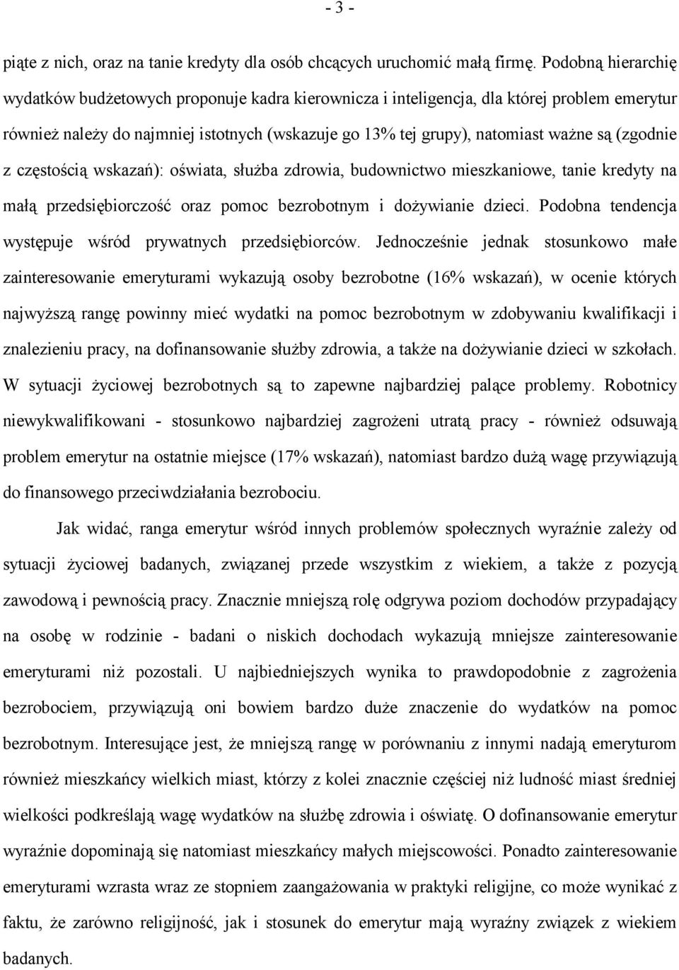 (zgodnie z częstością wskazań): oświata, służba zdrowia, budownictwo mieszkaniowe, tanie kredyty na małą przedsiębiorczość oraz pomoc bezrobotnym i dożywianie dzieci.