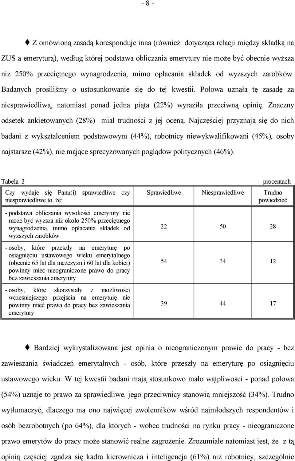 Połowa uznała tę zasadę za niesprawiedliwą, natomiast ponad jedna piąta (22%) wyraziła przeciwną opinię. Znaczny odsetek ankietowanych (28%) miał trudności z jej oceną.