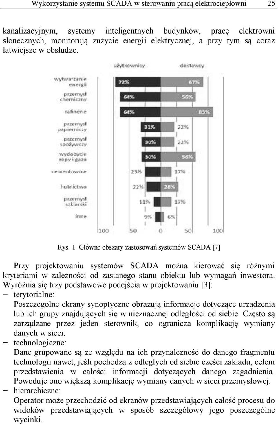 Główne obszary zastosowań systemów SCADA [7] Przy projektowaniu systemów SCADA można kierować się różnymi kryteriami w zależności od zastanego stanu obiektu lub wymagań inwestora.