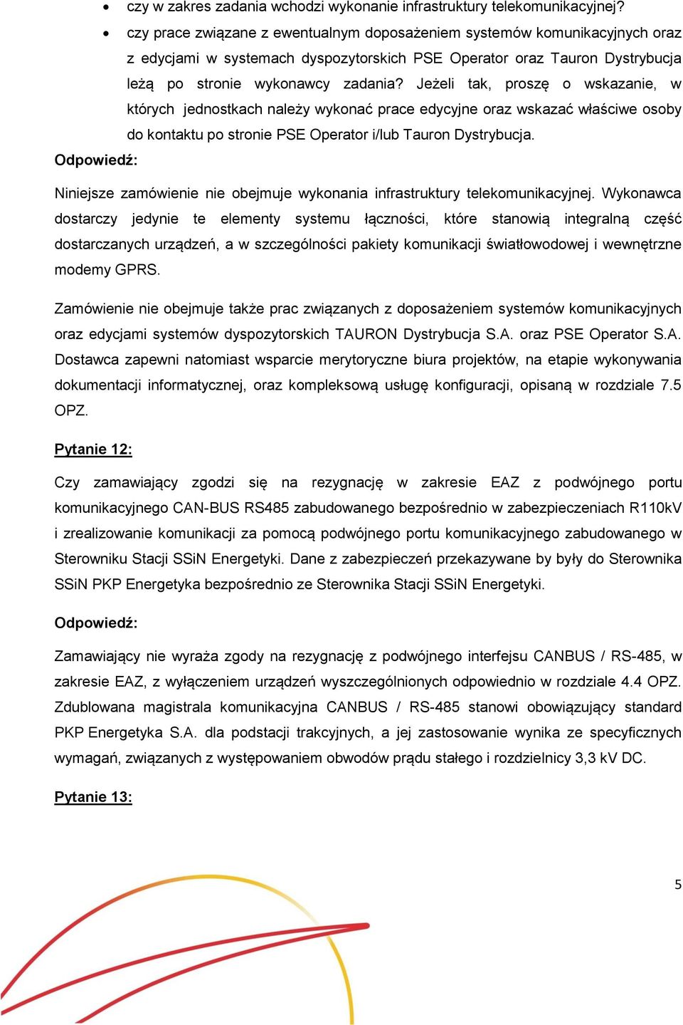 Jeżeli tak, proszę o wskazanie, w których jednostkach należy wykonać prace edycyjne oraz wskazać właściwe osoby do kontaktu po stronie PSE Operator i/lub Tauron Dystrybucja.