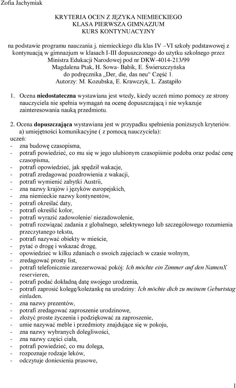 Sowa- Babik, E. Świerszczyńska do podręcznika Der, die, das neu Część 1. Autorzy: M. Kozubska, E. Krawczyk, L. Zastąpiło 1.