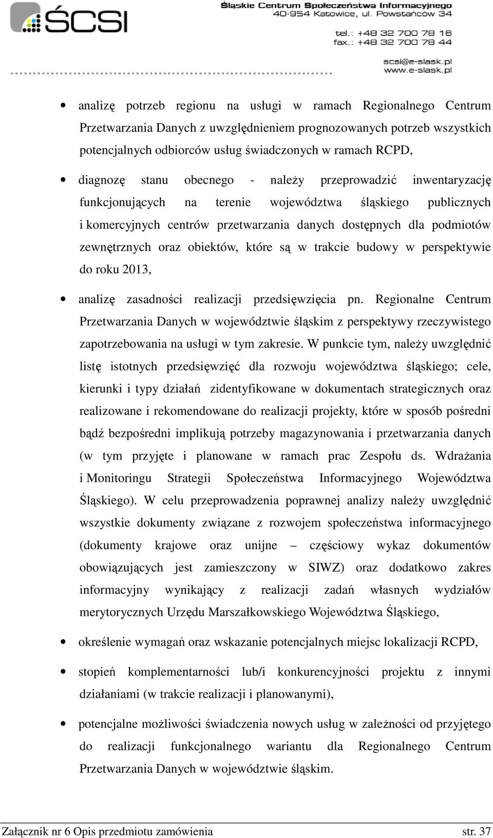 zewnętrznych oraz obiektów, które są w trakcie budowy w perspektywie do roku 2013, analizę zasadności realizacji przedsięwzięcia pn.