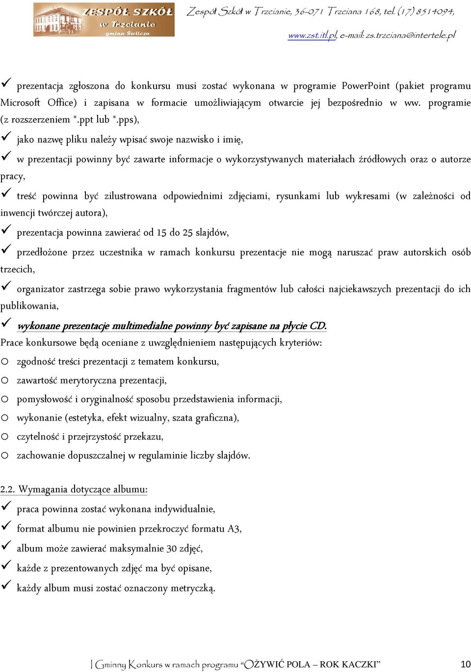 pps), jako nazwę pliku należy wpisać swoje nazwisko i imię, w prezentacji powinny być zawarte informacje o wykorzystywanych materiałach źródłowych oraz o autorze pracy, treść powinna być zilustrowana