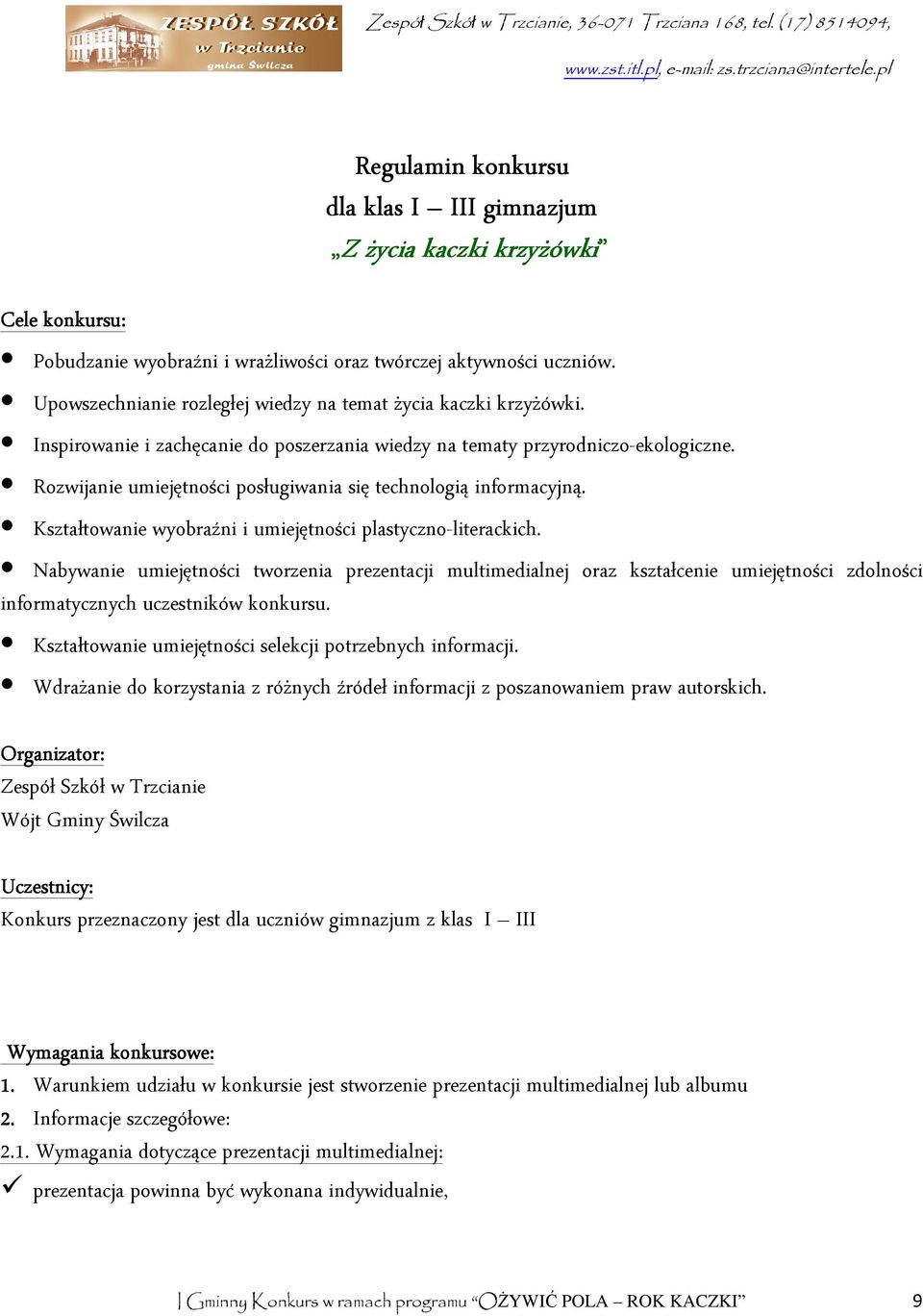 Rozwijanie umiejętności posługiwania się technologią informacyjną. Kształtowanie wyobraźni i umiejętności plastyczno-literackich.