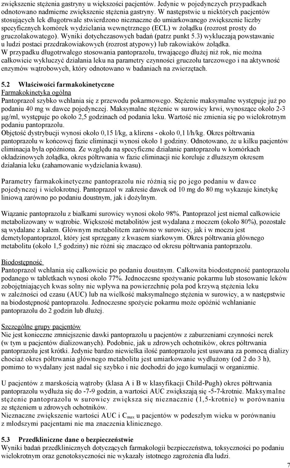 prosty do gruczolakowatego). Wyniki dotychczasowych badań (patrz punkt 5.3) wykluczają powstawanie u ludzi postaci przedrakowiakowych (rozrost atypowy) lub rakowiaków żołądka.