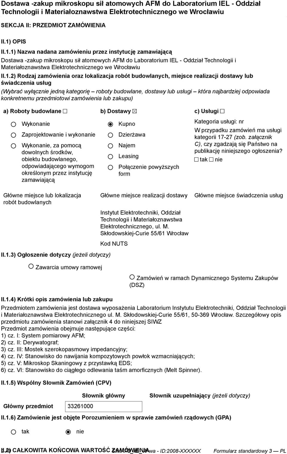 1) Nazwa nadana zamówieniu przez instytucję zamawiającą Dostawa -zakup mikroskopu sił atomowych AFM do Laboratorium IEL - Oddział Technologii i Materiałoznawstwa Elektrotechnicznego we Wrocławiu