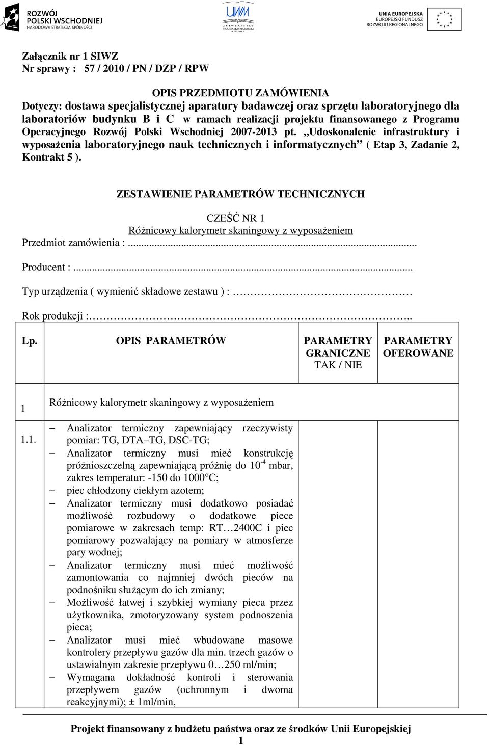 Udoskonalenie infrastruktury i wyposaŝenia laboratoryjnego nauk technicznych i informatycznych ( Etap 3, Zadanie 2, Kontrakt 5 ).