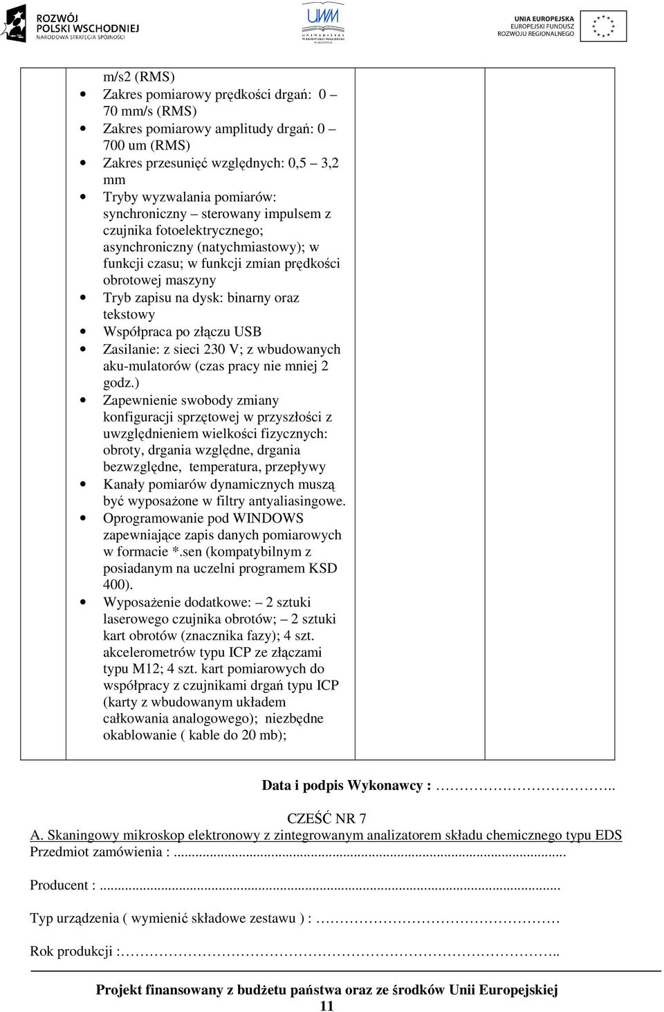 złączu USB Zasilanie: z sieci 230 V; z wbudowanych aku-mulatorów (czas pracy nie mniej 2 godz.