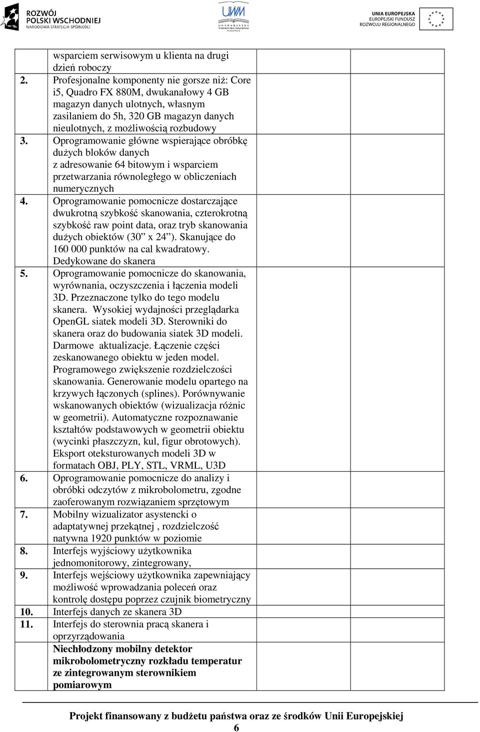 Oprogramowanie główne wspierające obróbkę duŝych bloków danych z adresowanie 64 bitowym i wsparciem przetwarzania równoległego w obliczeniach numerycznych 4.