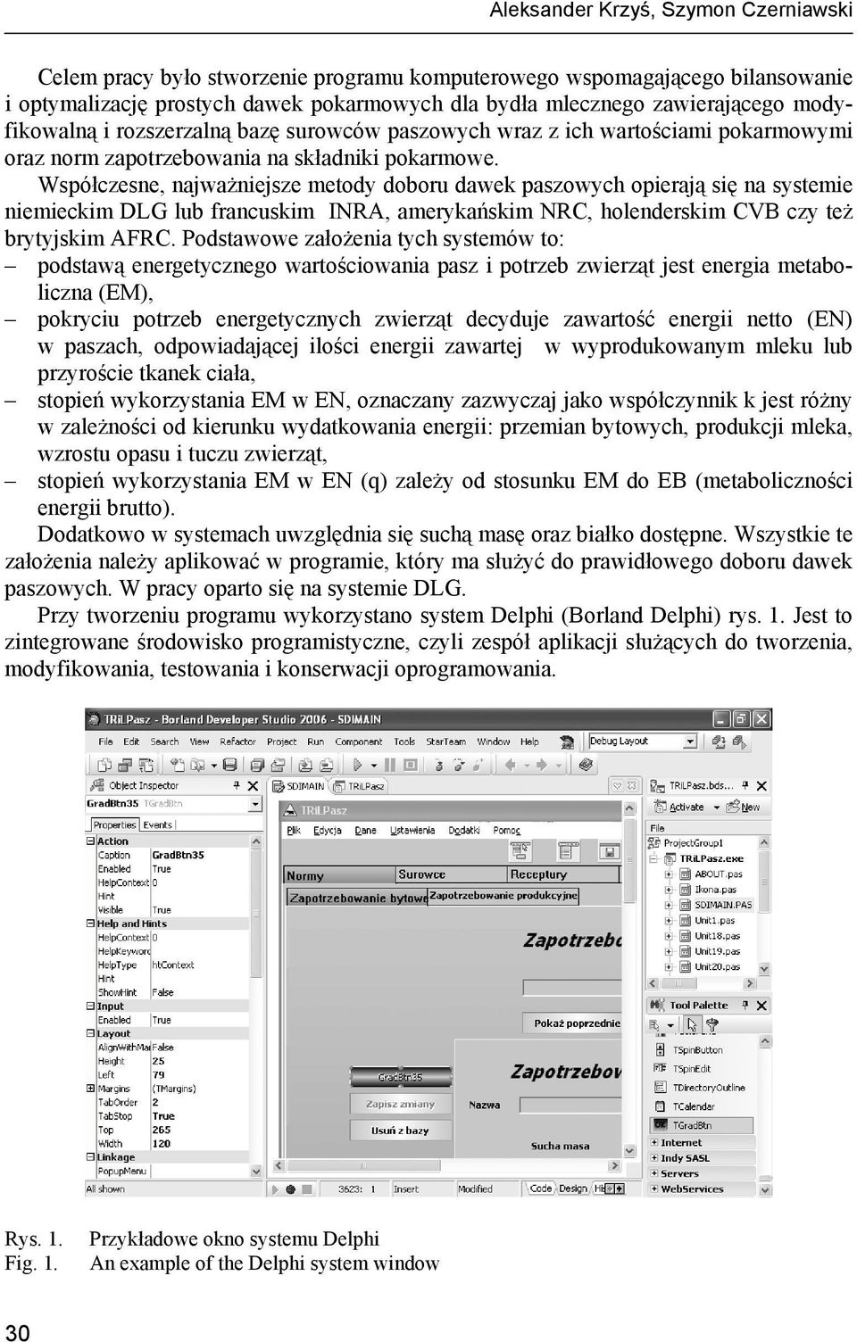 Współczesne, najważniejsze metody doboru dawek paszowych opierają się na systemie niemieckim DLG lub francuskim INRA, amerykańskim NRC, holenderskim CVB czy też brytyjskim AFRC.