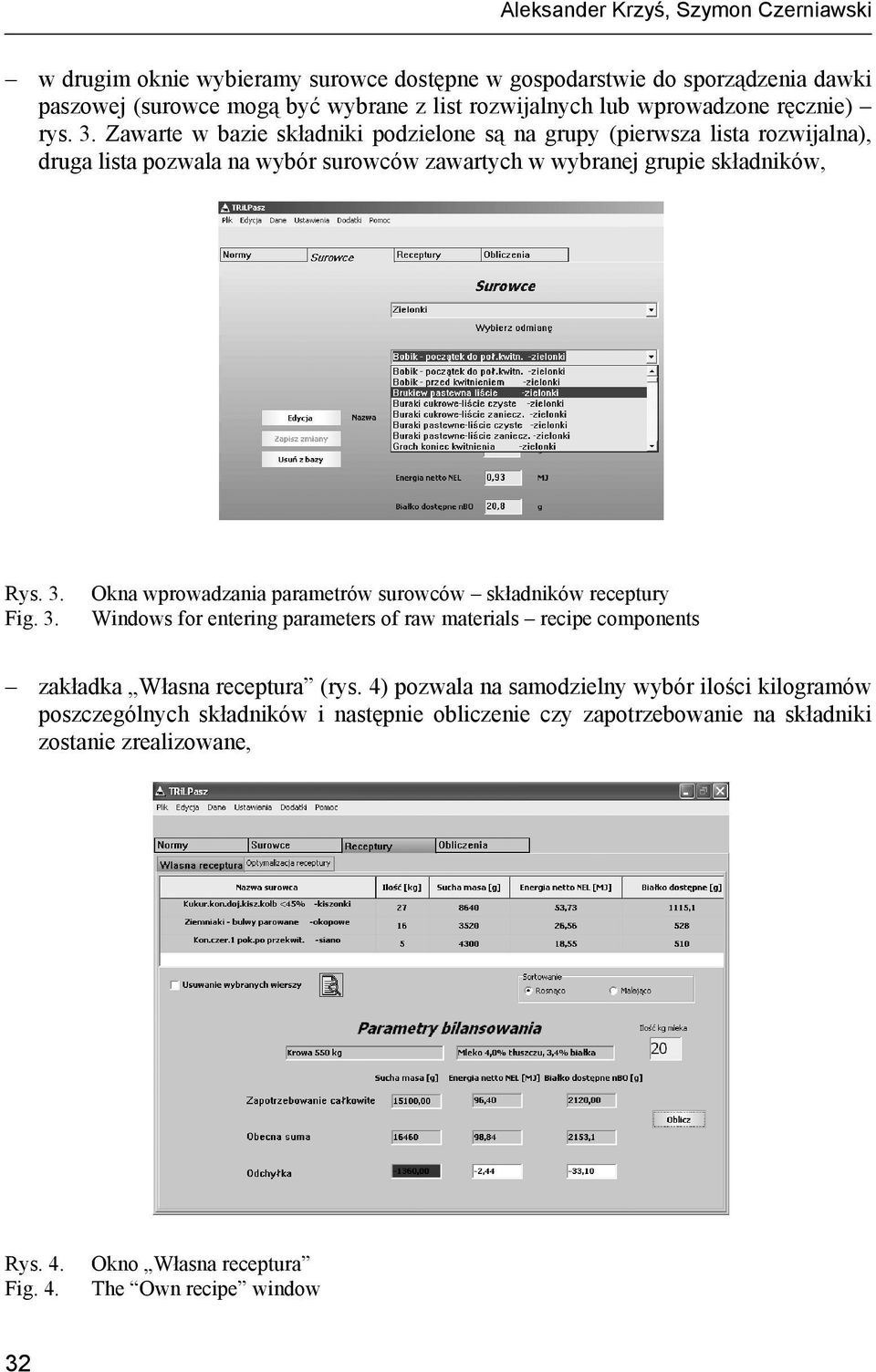 4) pozwala na samodzielny wybór ilości kilogramów poszczególnych składników i następnie obliczenie czy zapotrzebowanie na składniki zostanie zrealizowane, Rys. 4.