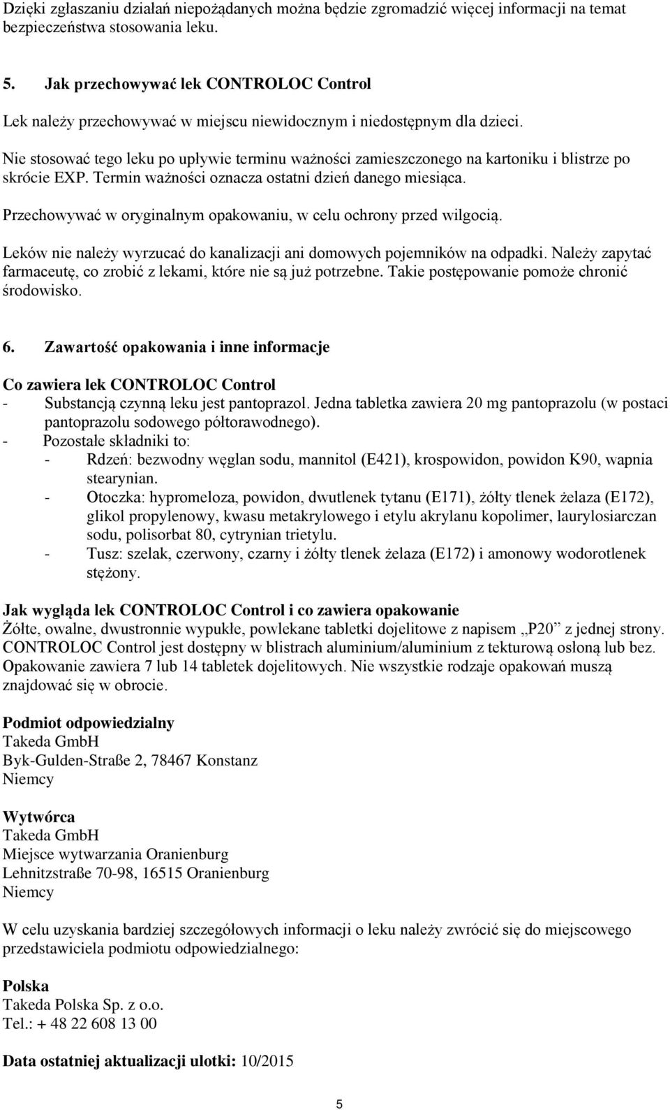 Nie stosować tego leku po upływie terminu ważności zamieszczonego na kartoniku i blistrze po skrócie EXP. Termin ważności oznacza ostatni dzień danego miesiąca.