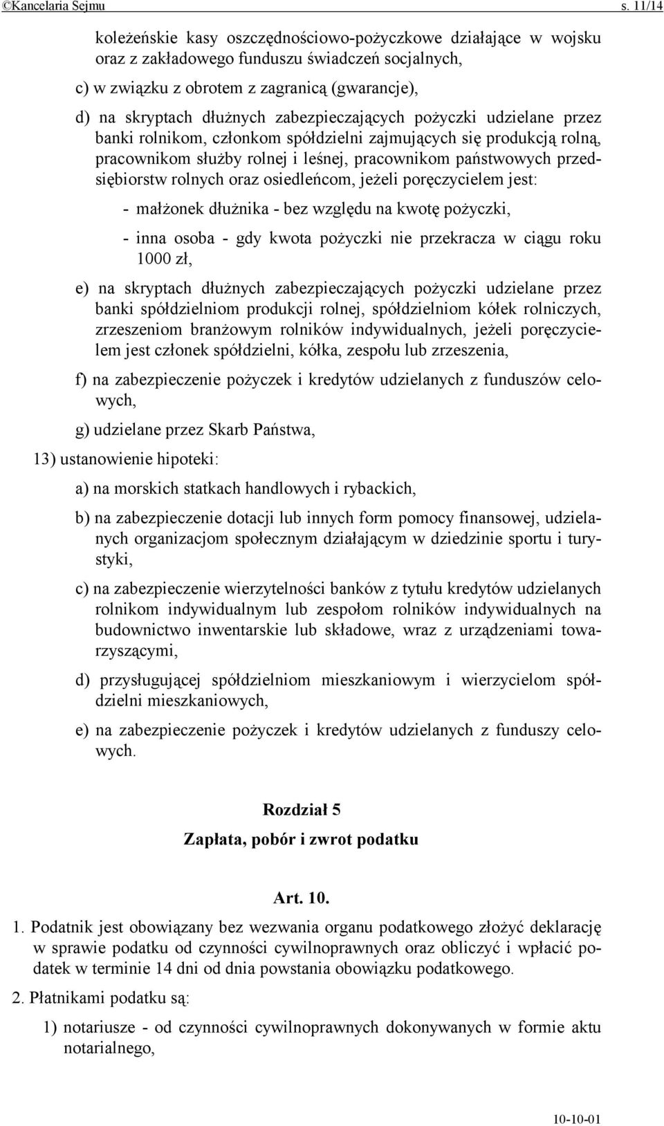 zabezpieczających pożyczki udzielane przez banki rolnikom, członkom spółdzielni zajmujących się produkcją rolną, pracownikom służby rolnej i leśnej, pracownikom państwowych przedsiębiorstw rolnych