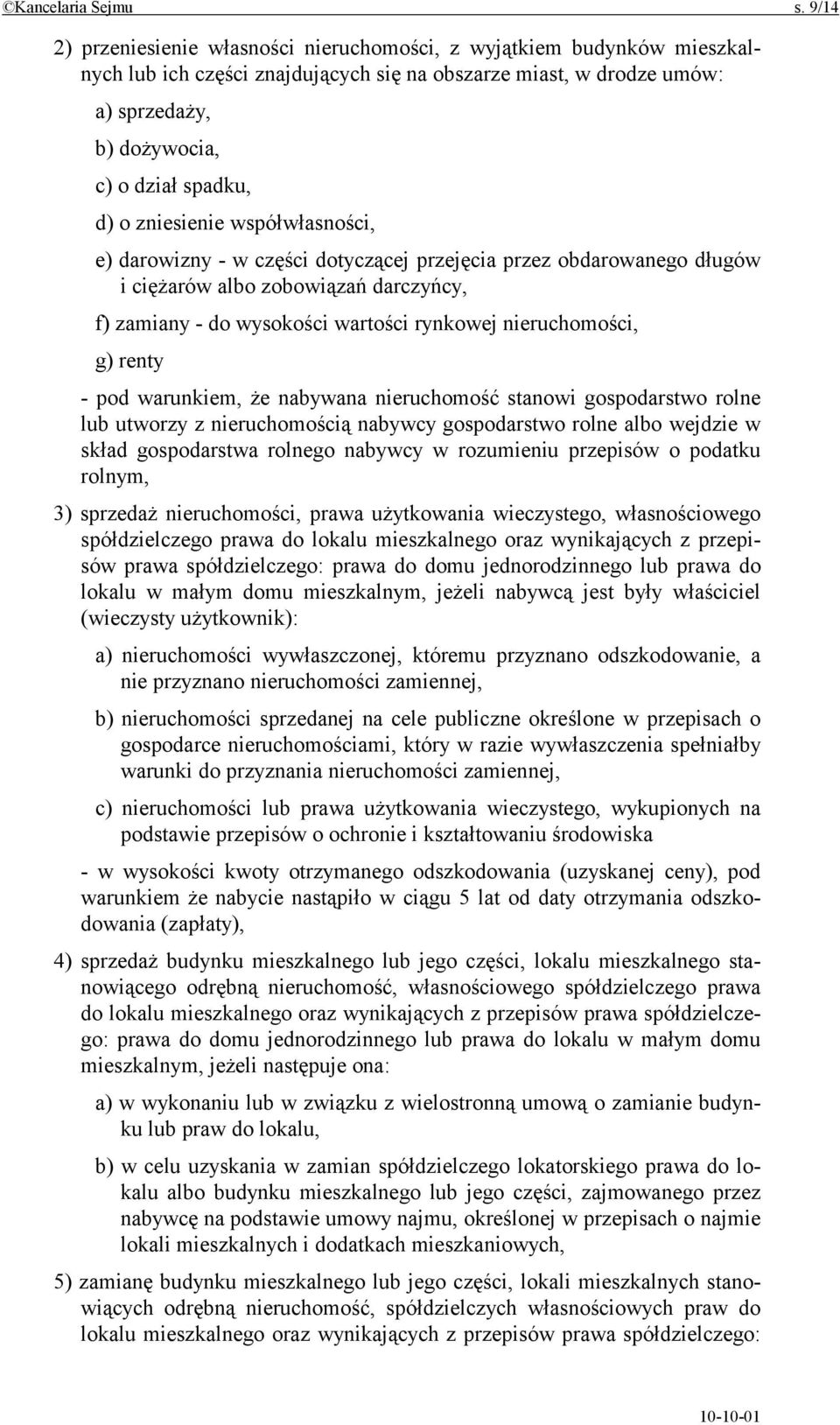 zniesienie współwłasności, e) darowizny - w części dotyczącej przejęcia przez obdarowanego długów i ciężarów albo zobowiązań darczyńcy, f) zamiany - do wysokości wartości rynkowej nieruchomości, g)