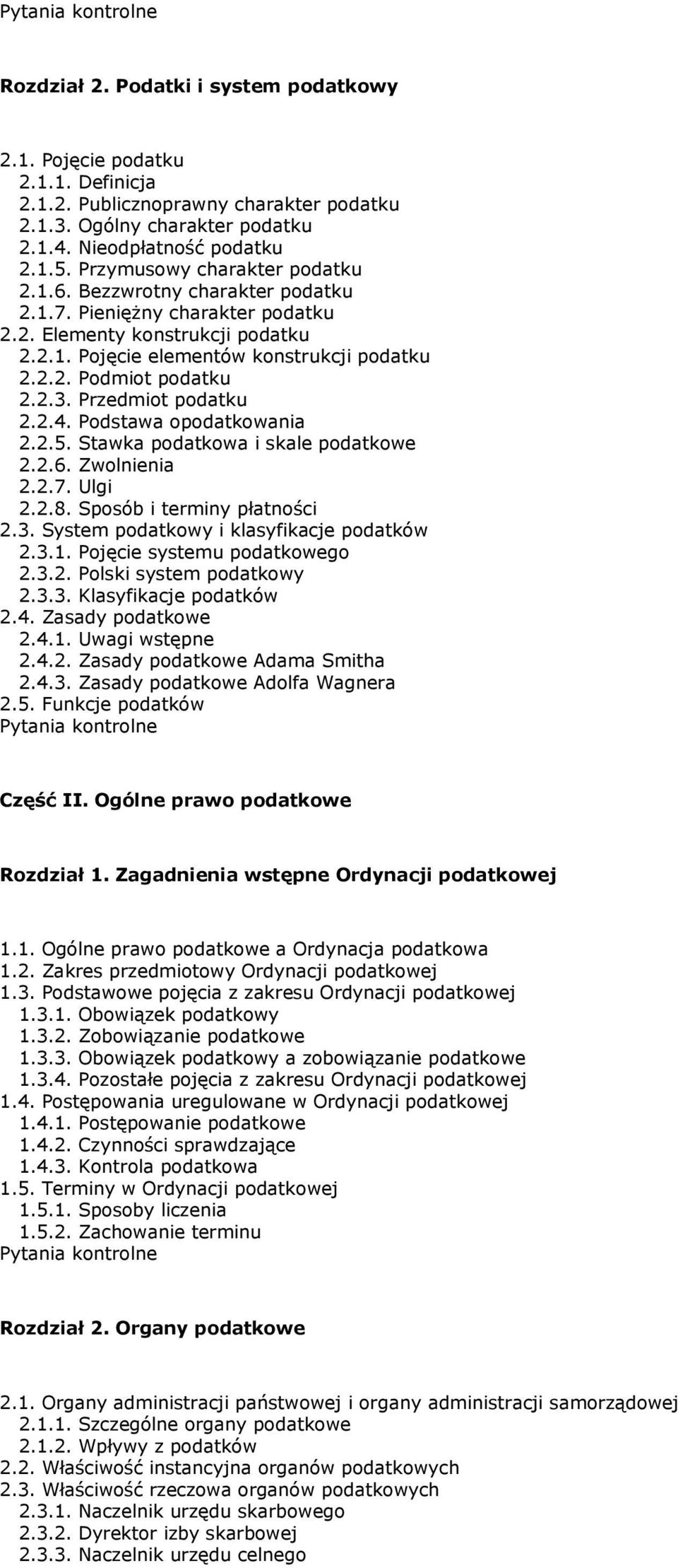 2.3. Przedmiot podatku 2.2.4. Podstawa opodatkowania 2.2.5. Stawka podatkowa i skale podatkowe 2.2.6. Zwolnienia 2.2.7. Ulgi 2.2.8. Sposób i terminy płatności 2.3. System podatkowy i klasyfikacje podatków 2.