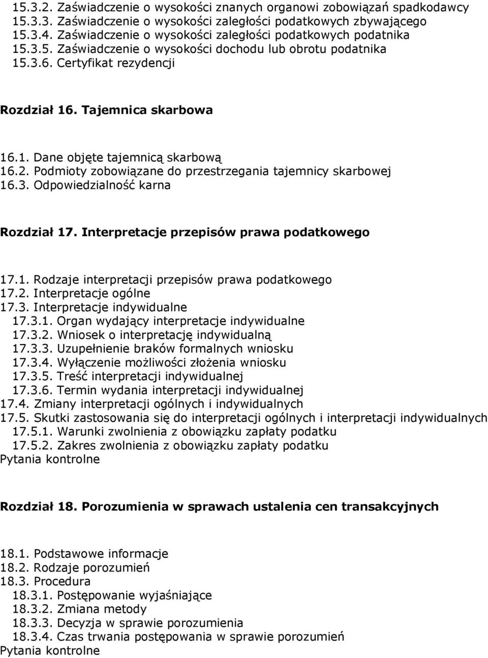 2. Podmioty zobowiązane do przestrzegania tajemnicy skarbowej 16.3. Odpowiedzialność karna Rozdział 17. Interpretacje przepisów prawa podatkowego 17.1. Rodzaje interpretacji przepisów prawa podatkowego 17.