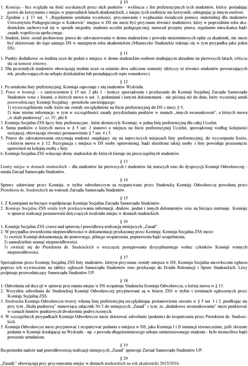 3 Regulaminu ustalania wysokości, przyznawania i wypłacania świadczeń pomocy materialnej dla studentów Uniwersytetu Pedagogicznego w Krakowie miejsce w DS nie może być przyznane również studentowi,